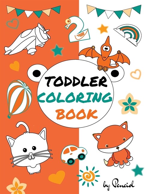 Toddler coloring book: 152 pages!! LARGE, GIANT, Simple Picture Coloring Books for Toddlers, Kids Ages 1-4, boys, girls (Paperback)