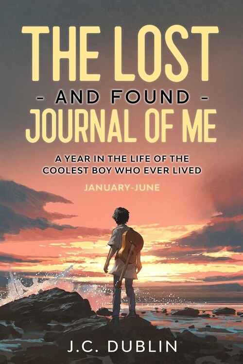 The Lost and Found Journal of Me: A Year in the Life of the Coolest Boy Who Ever Lived (January-June) (Paperback)