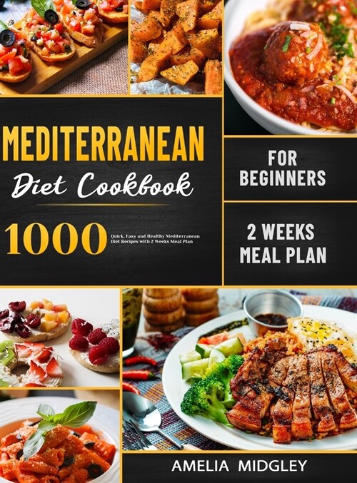 Mediterranean Diet Cookbook for Beginners: 1000 Quick, Easy and Healthy Mediterranean Diet Recipes with 2 Weeks Meal Plan (Hardcover)