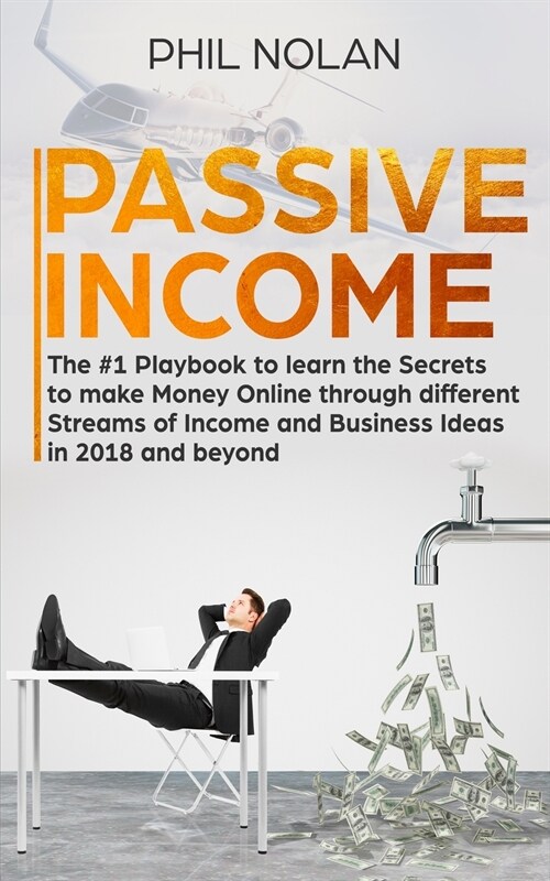 Passive Income: The #1 Playbook to learn the Secrets to make Money Online through different Streams of Income and Business Ideas in 20 (Paperback)