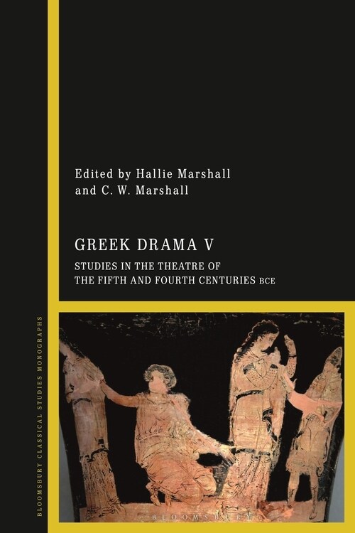 Greek Drama V : Studies in the Theatre of the Fifth and Fourth Centuries BCE (Paperback)