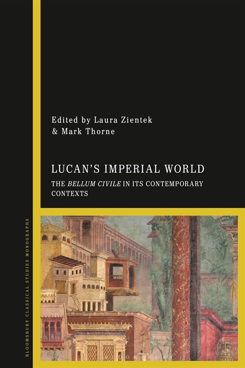 Lucans Imperial World : The Bellum Civile in its Contemporary Contexts (Paperback)