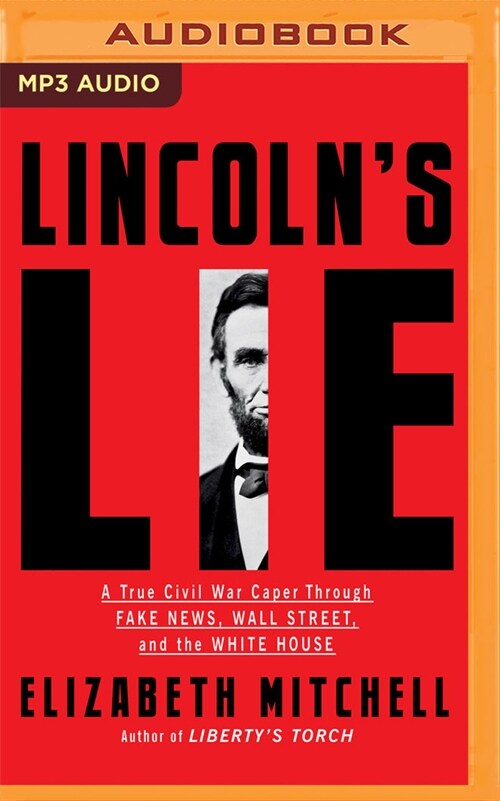 Lincolns Lie: A True Civil War Caper Through Fake News, Wall Street, and the White House (MP3 CD)