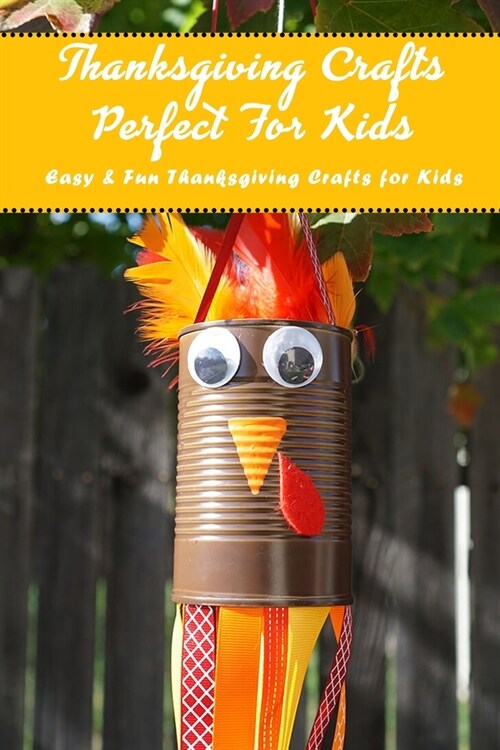 Thanksgiving Crafts Perfect For Kids: Easy & Fun Thanksgiving Crafts for Kids.: Turkey Day D.I.Y (Paperback)