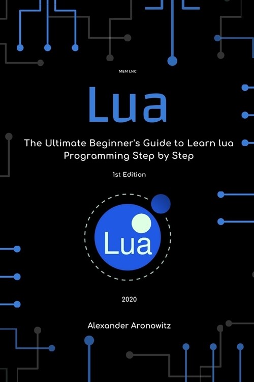 Lua: The Ultimate Beginners Guide to Learn lua Programming Step by Step (Paperback)