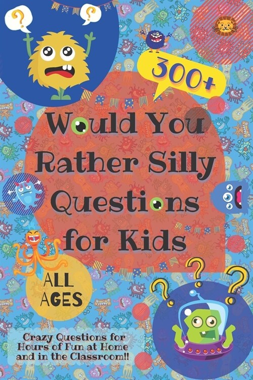 Would You Rather Silly Questions for Kids: 300+ Crazy Questions for Hours of Fun at Home and in the Classroom (Paperback)