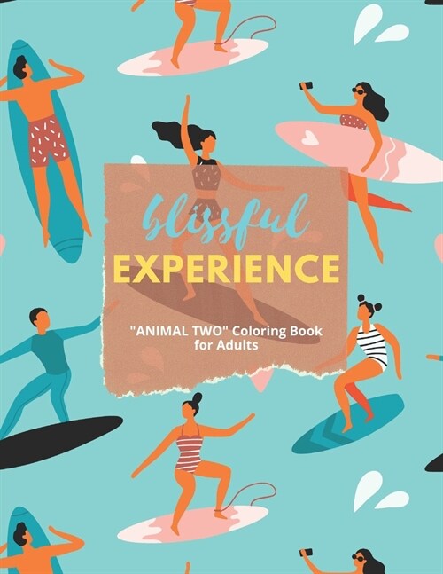 Blissful Experience: ANIMAL TWO Coloring Book for Adults, Large 8.5x11, Ability to Relax, Brain Experiences Relief, Lower Stress Level, (Paperback)