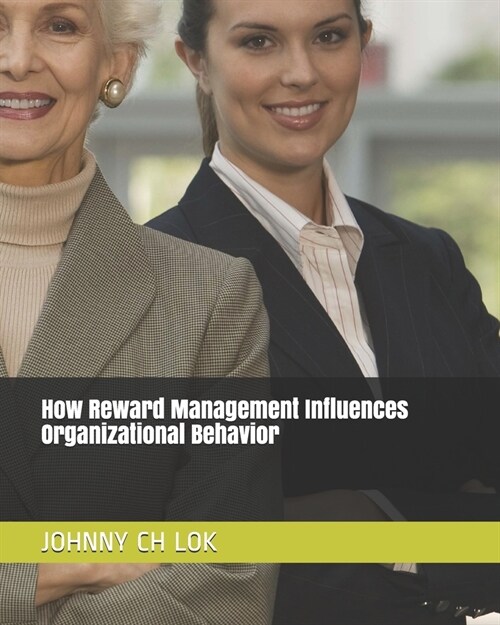 How Reward Management Influences Organizational Behavior (Paperback)