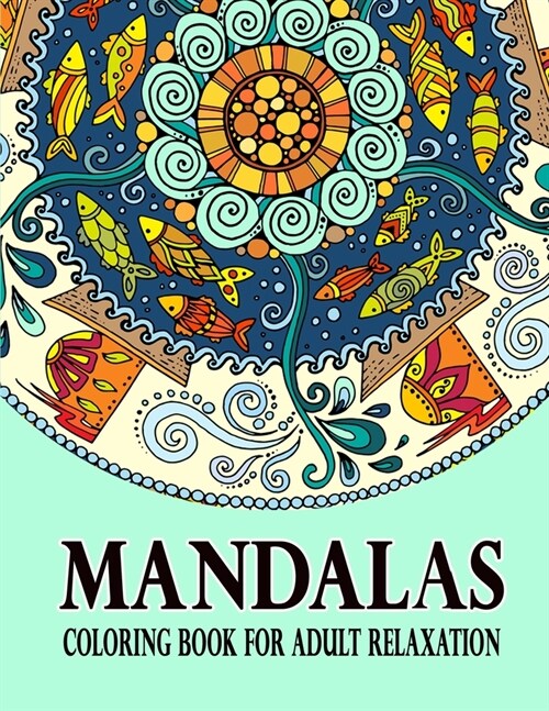 Mandalas Coloring Book For Adult relaxation: 50 Mandela Coloring Book For adult Relaxation and Stress Management Coloring Book who Love Mandala Colori (Paperback)