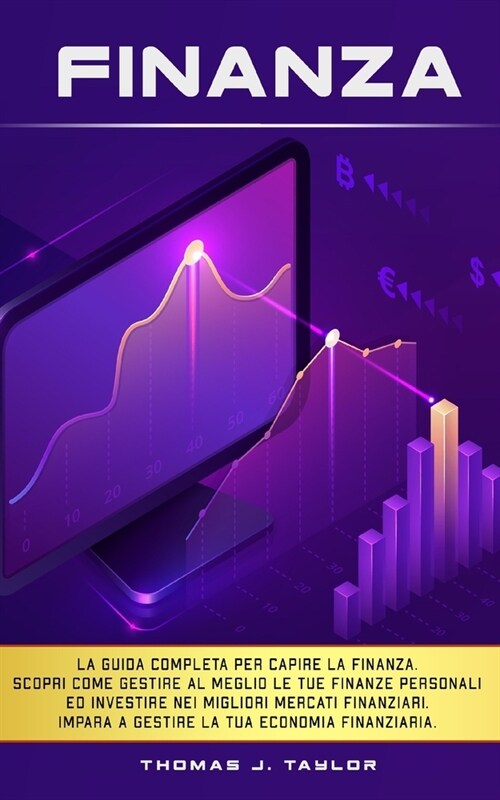 Finanza: La guida completa per capire la finanza. Scopri come gestire al meglio le tue finanze personali ed investire nei migli (Paperback)
