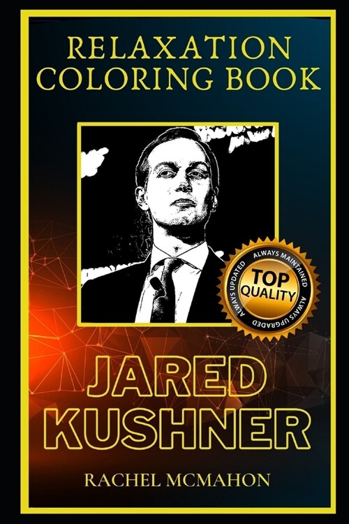 Jared Kushner Relaxation Coloring Book: A Great Humorous and Therapeutic 2020 Coloring Book for Adults (Paperback)
