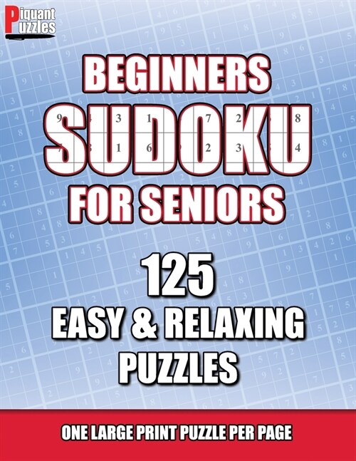 Piquant Puzzles Beginners Sudoku For Seniors: 125 Easy & Relaxing Large Print Sudoku Puzzles (Paperback)