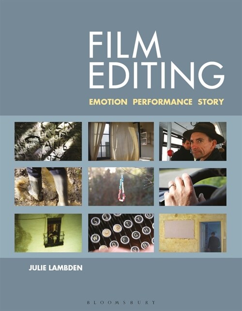 Film Editing: Emotion, Performance and Story (Hardcover)