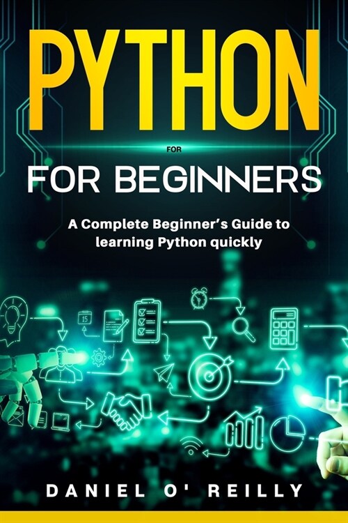 Python for Beginners: A Complete Beginners Guide to learning Python quickly (Paperback)