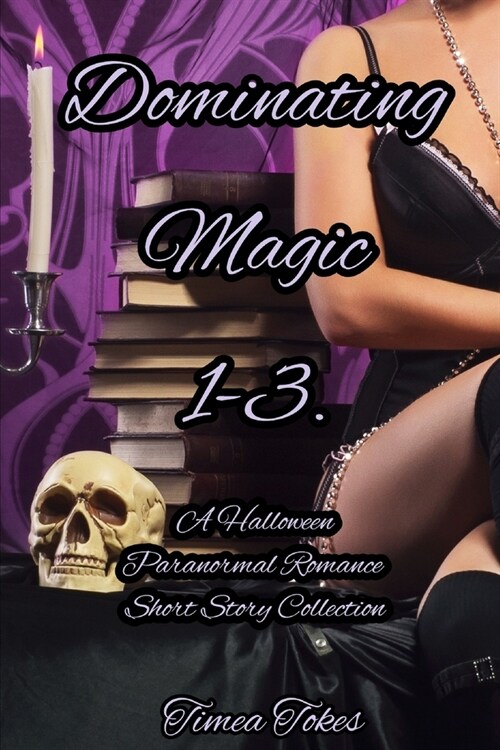 Dominating Magic 1-3: A Halloween Paranormal Romance Short Story Collection (Paperback)