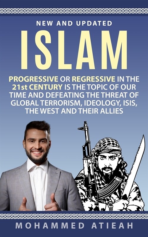 Islam: Progressive or Regressive in the 21st century is the topic of our time and Defeating the threat of global terrorism, I (Paperback)