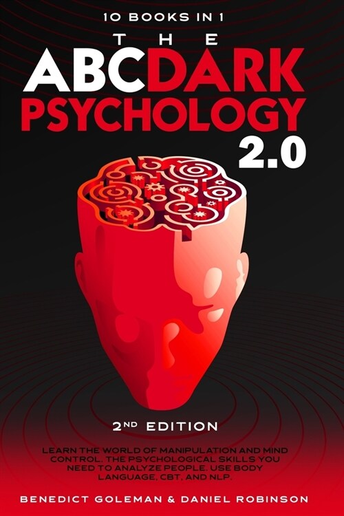The ABC ... Dark Psychology 2.0 - 10 Books in 1 - 2nd Edition: Learn the World of Manipulation and Mind Control. The Psychological Skills you Need to (Paperback)