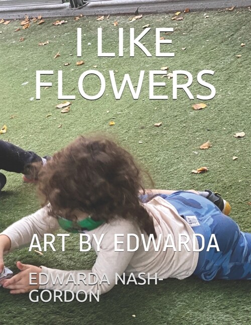 I Like Flowers: Art by Edwarda (Paperback)