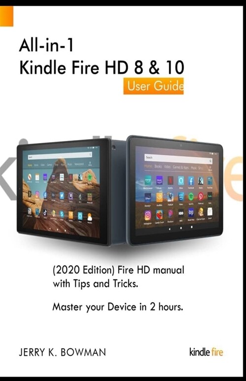 All-in-1 Kindle Fire HD 8 & 10 User Guide: (2020 Edition) Fire HD manual with Tips and Tricks. Master your Device in 2 hours. (Paperback)