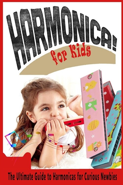 Harmonica For Kids: The Ultimate Guide to Harmonicas for Curious Newbies: Gift Ideas for Holiday (Paperback)