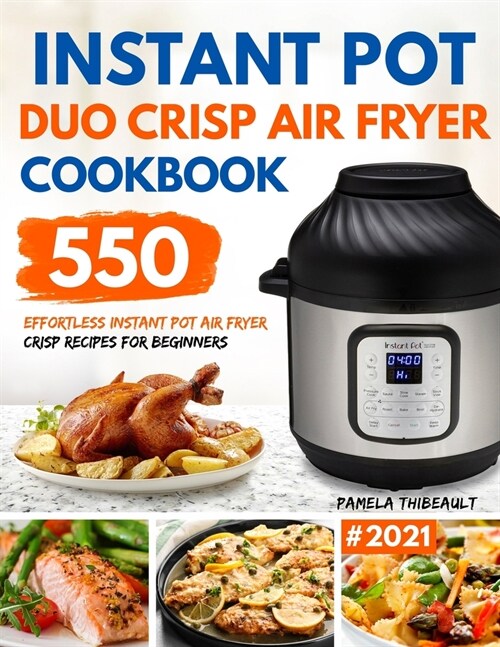 Instant Pot Duo Crisp Air Fryer Cookbook: 550 Effortless Instant Pot Air Fryer Crisp Recipes For Beginners (Paperback)