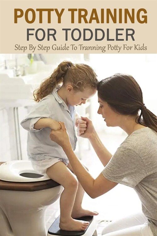 Potty Training For Toddler: Step By Step Guide To Tranning Potty For Kids: Gift Ideas for Holiday (Paperback)