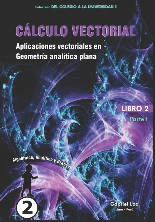 C?culo vectorial libro 2- parte I: Aplicaciones vectoriales en Geometr? anal?ica plana (Paperback)