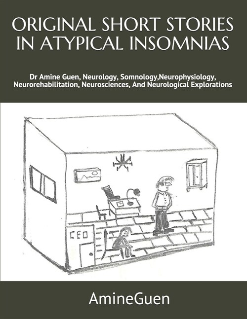 Original Short Stories in Atypical Insomnias: Dr Amine Guen, Neurology, Somnology, Neurophysiology, Neurorehabilitation, Neurosciences, And Neurologic (Paperback)