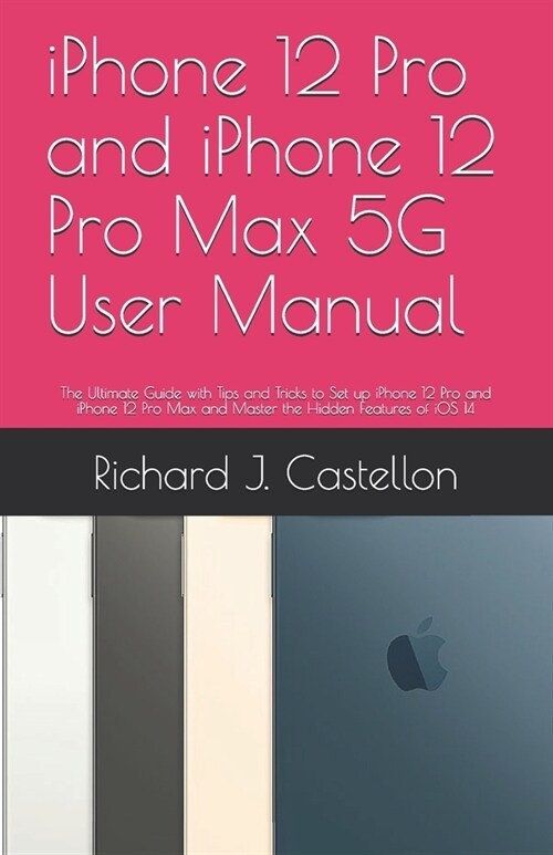 iPhone 12 Pro and iPhone 12 Pro Max 5G User Manual: The Ultimate Guide with Tips and Tricks to Set up iPhone 12 Pro and iPhone 12 Pro Max and Master t (Paperback)