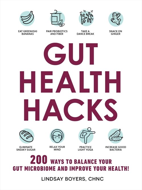 Gut Health Hacks: 200 Ways to Balance Your Gut Microbiome and Improve Your Health! (Paperback)