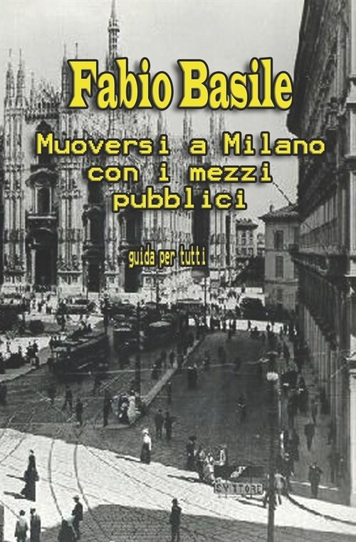 Muoversi a Milano con i mezzi pubblici: guida per tutti (Paperback)
