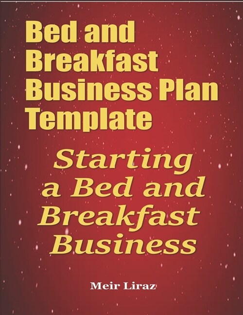 Bed and Breakfast Business Plan Template: Starting a Bed and Breakfast Business (Paperback)