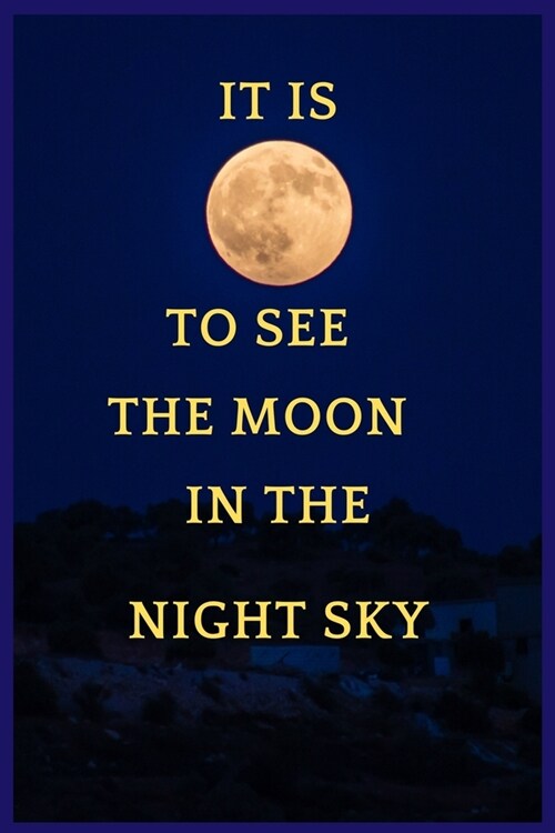 It Is to See the Moon in the Night Sky: Night Sky A Field to the Constellations (Paperback)