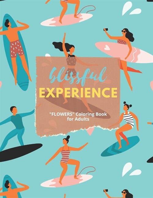 Blissful Experience: FLOWERS Coloring Book for Adults, Large 8.5x11, Ability to Relax, Brain Experiences Relief, Lower Stress Level, Ne (Paperback)