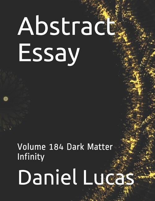 Abstract Essay: Volume 184 Dark Matter Infinity (Paperback)
