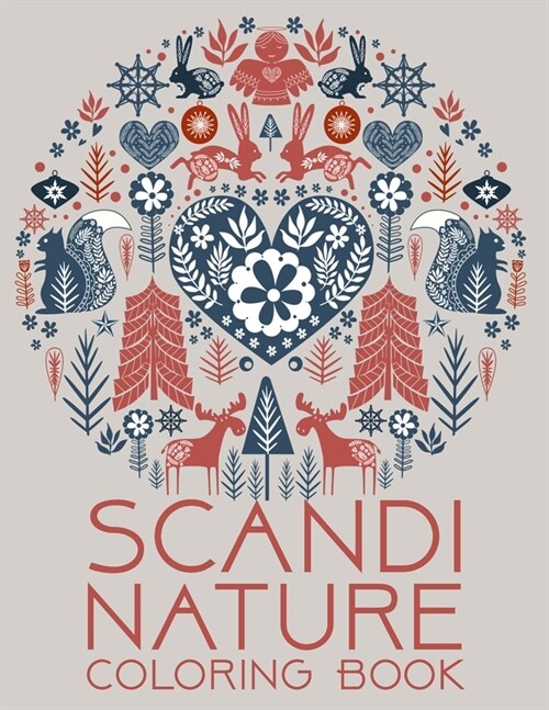Scandi Nature Coloring Book: Natural, Simple, Stress less and Relaxing Coloring for Everyone With Unique Scandinavian-inspired designs of florals, (Paperback)