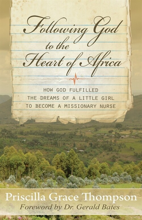 Following God to the Heart of Africa: How God Fulfilled the Dreams of a Little Girl to Become a Missionary Nurse (Paperback)