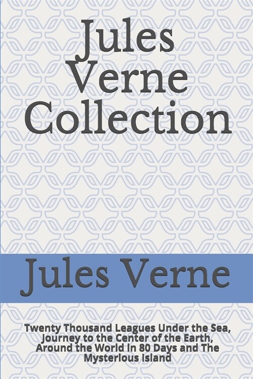 Jules Verne Collection: Twenty Thousand Leagues Under the Sea, Journey to the Center of the Earth, Around the World in 80 Days and The Mysteri (Paperback)