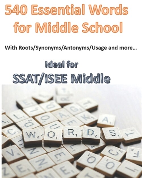 540 Essential Words for Middle School: With Roots/Synonyms/Antonyms/Usage and more... Ideal for SSAT/ISEE Middle (Paperback)