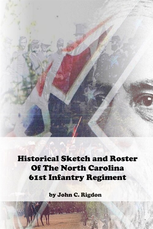 Historical Sketch And Roster Of The North Carolina 61st Infantry Regiment (Paperback)