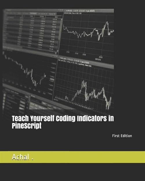 Teach Yourself Coding Indicators in PineScript (Paperback)