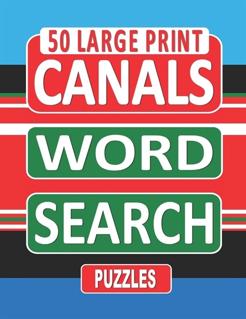 50 Large Print CANALS Word Search Puzzles: Search And Find The Words Related To Canals In This One Puzzle Per Page Book, For Canal Enthusiasts Who Lov (Paperback)