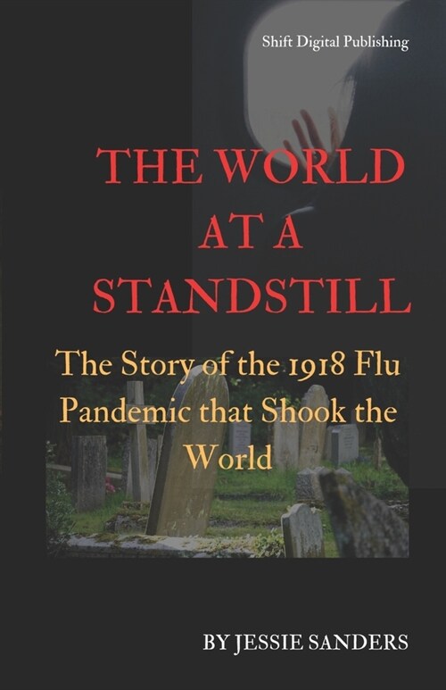 The World at a Standstill: The Story of the 1918 Flu Pandemic that Shook the World (Paperback)