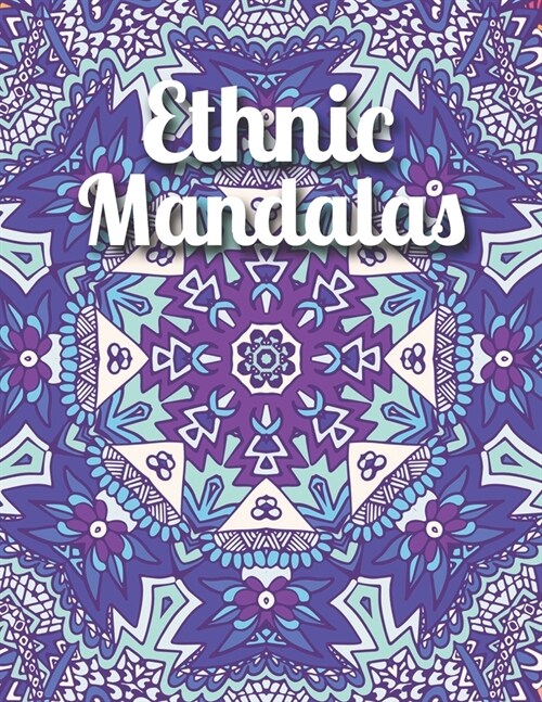 Ethnic Mandalas: An Adult Mandala Coloring Book with intricate detailed Mandalas for Focus, Relax and Skill Improvement (Paperback)