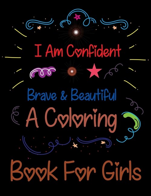 I Am Confident Brave & Beautiful A Coloring Book For Girls: I Am Confident Brave & Beautiful A Coloring Book For Girls (Paperback)