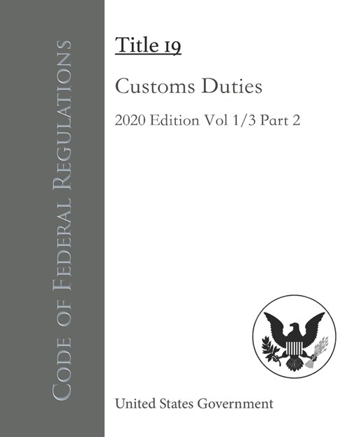 Code of Federal Regulations Title 19 Customs Duties 2020 Edition Volume 1/3 Part 2 (Paperback)