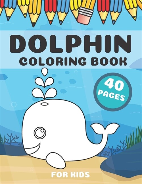 Dolphin Coloring Book: Unique Images Of Sea Creatures For Kids (Paperback)