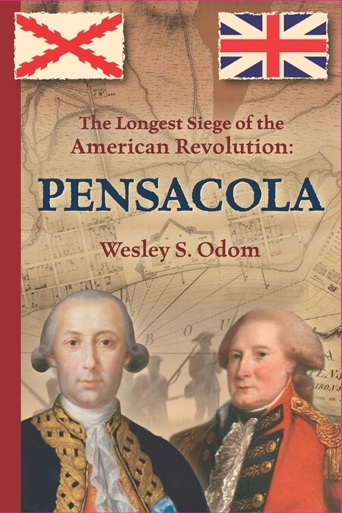 The Longest Siege of the American Revolution: Pensacola (Paperback)