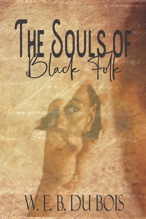 The Souls of Black Folk: The Original 1906 Seminal Work on Social Inequality, Racial Injustice, and Black History in America (Paperback)