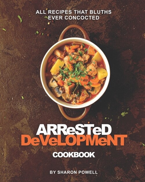 Arrested Development Cookbook: All Recipes That Bluths Ever Concocted (Paperback)